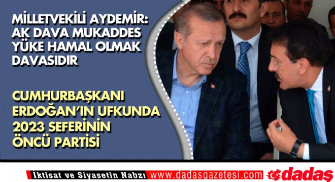 Aydemir: AK Dava Mukaddes yüke hamal olmak’ davasıdır