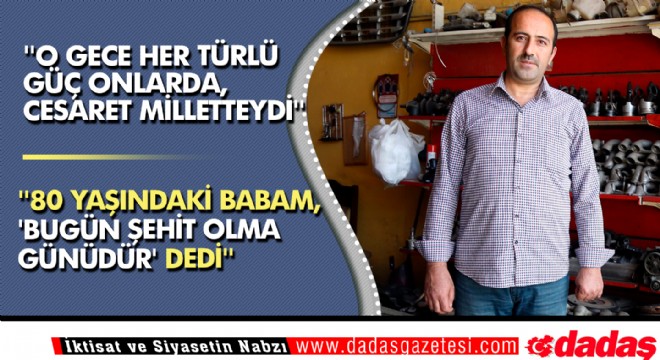  O gece her türlü güç onlarda, cesaret milletteydi 