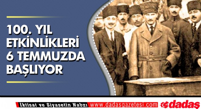 100. Yıl etkinlikleri 6 Temmuzda başlıyor