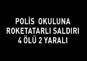 Polis okuluna roketatarlı saldırı