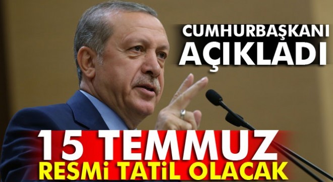 15 Temmuz resmi tatil olacak