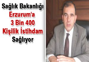 Bakanlık tan Erzurum a 3 bin400 istihdam