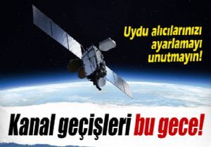 Kanal geçişleri bu gece yapılacak