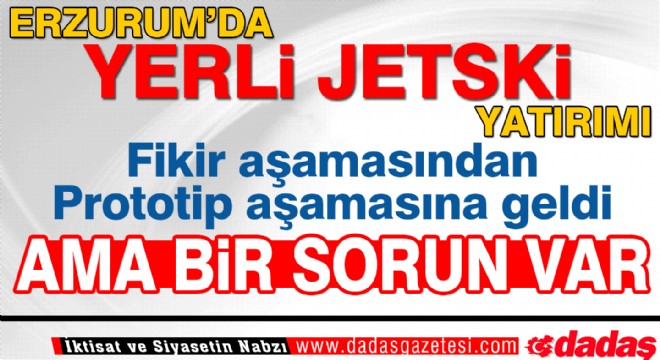 Erzurum da Yerli JetSki yatırımı