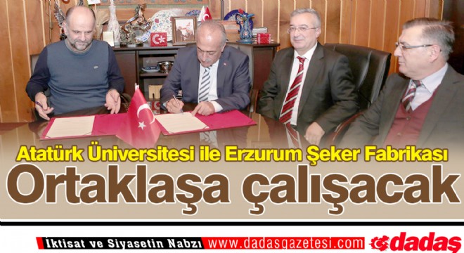 Atatürk Üniversitesi ile Erzurum Şeker Fabrikası ortaklaşa çalışacak