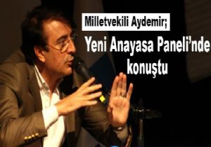 Aydemir Yeni Anayasa Paneli’nde konuştu