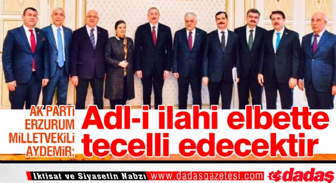 Aydemir: ‘Adl-i ilahi elbette tecelli edecektir’