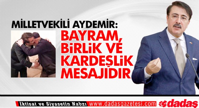 Aydemir: ‘Bayram, birlik ve kardeşlik mesajıdır’