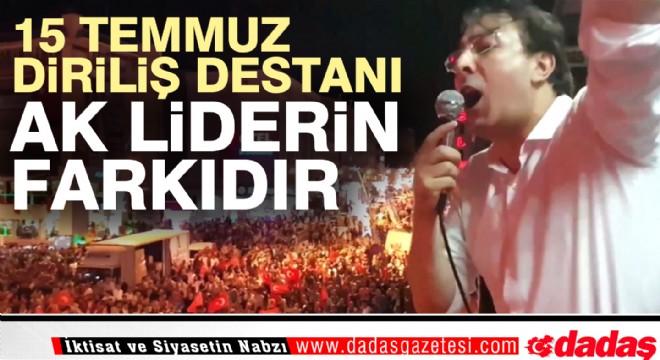 Aydemir: “15 Temmuz Diriliş Destanı AK Liderin farkıdır”