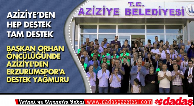Başkan Orhan Öncülüğünde Aziziye den Erzurumspor a destek yağmuru
