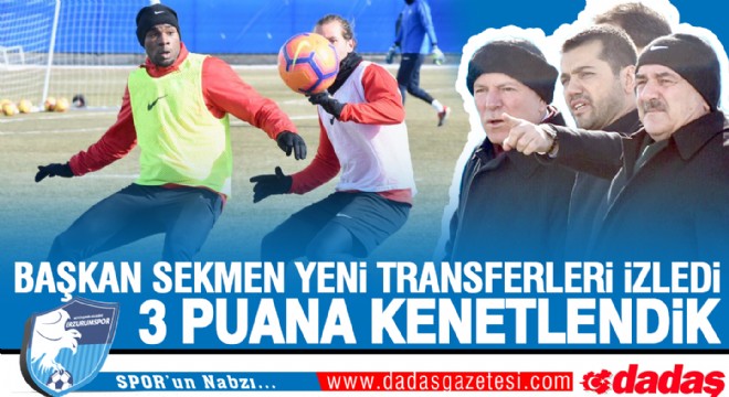 Başkan Sekmen yeni transferlere dikkat kesildi