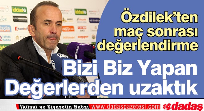 Bizi Biz Yapan Değerlerden Uzaktık