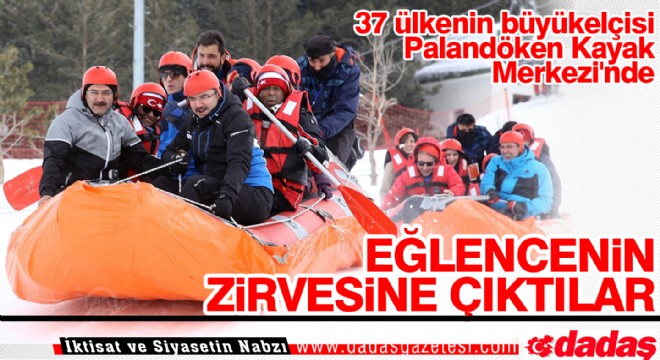 Büyükelçiler Erzurum da eğlencenin zirvesine çıktılar