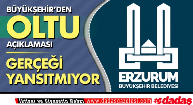 Büyükşehir den Oltu açıklaması