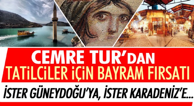Cemre Tur’dan tatilciler için bayram fırsatı