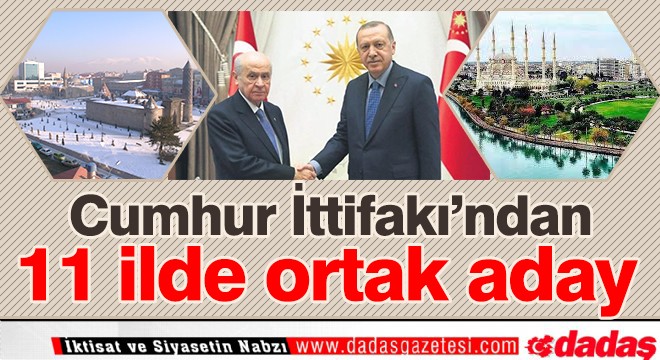 Cumhur İttifakı’ndan 11 ilde ortak aday