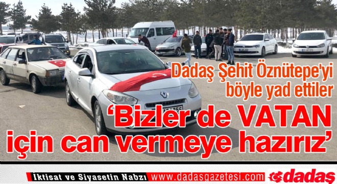 Dadaş Şehit Öznütepe yi böyle yad ettiler