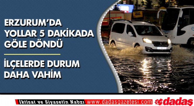 Erzurum da 5 dakikada yollar göle döndü