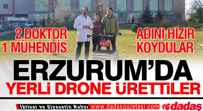 Erzurum da Yerli Drone Ürettiler