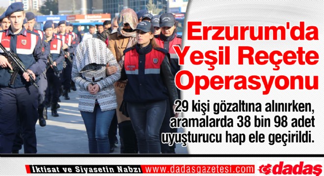 Erzurum da Yeşil Reçete Operasyonu