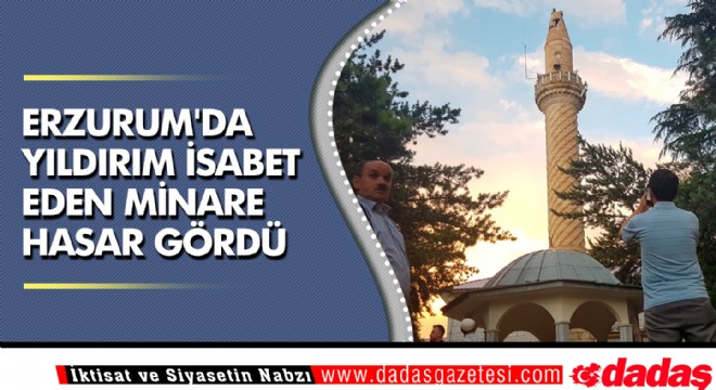 Erzurum da yıldırım isabet eden minare hasar gördü