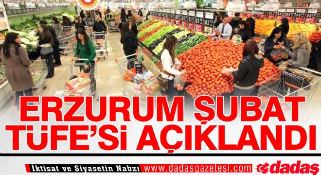 Erzurum Şubat TÜFE si açıklandı