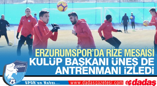 Erzurumspor da Rize mesaisi