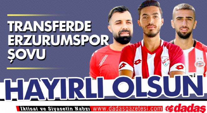 Transferde Erzurumspor şovu