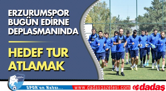 Erzurumspor’da hedef, tur atlamak