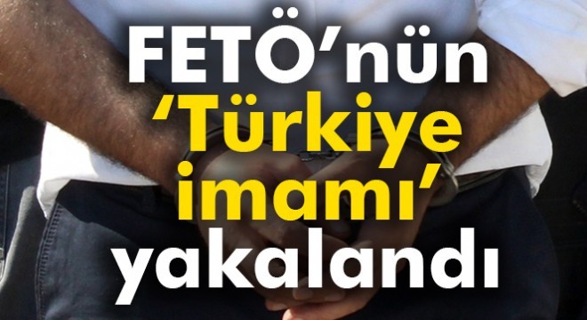 FETÖ nün Türkiye imamı yakalandı