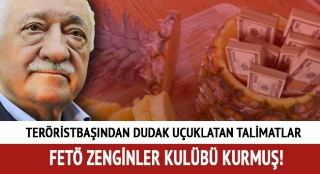 FETÖ ticarette söz sahibi olmak için zenginler kulübü kurmuş