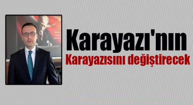 Karayazı nın Karayazısını değiştirecek