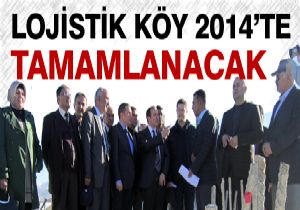 Lojistik köy 2014’ta hizmete açılacak