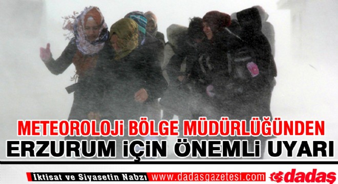 Meteorolojiden Erzurum için önemli uyarı