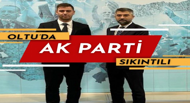 Oltu da AK Parti çok sancılı