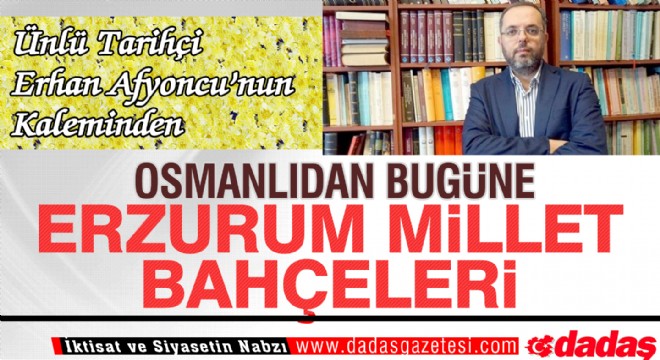 Osmanlıdan bugüne Erzurum Millet Bahçeleri