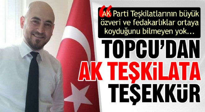 Topcu dan AK Teşkilata teşekkür