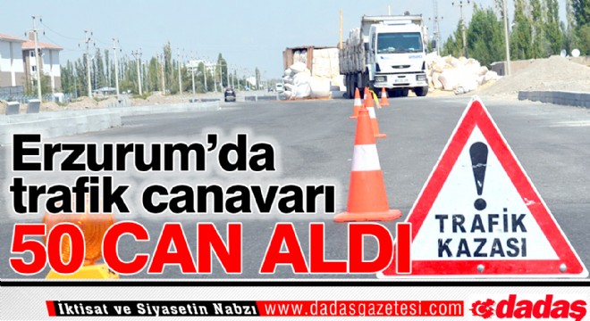 Trafik Canavarı 50 can aldı