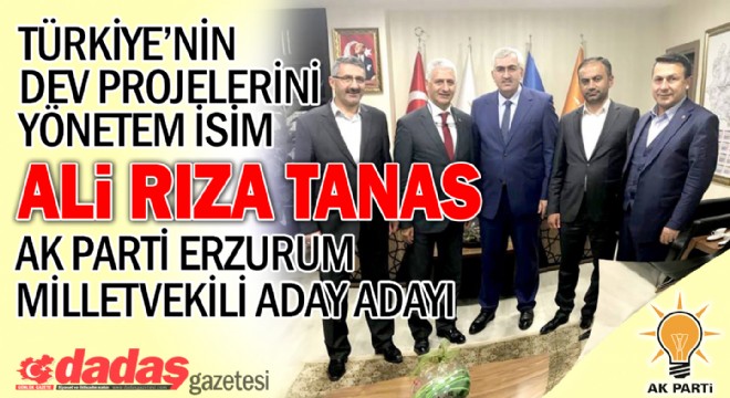 Türkiye nin dev projelerini yöneten isim Erzurum dan aday adayı