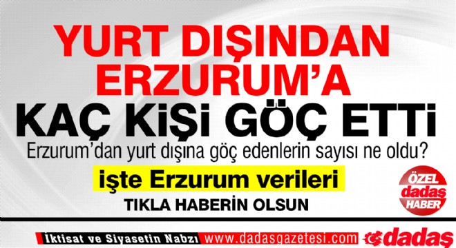 Yurt dışından Erzurum a kaç kişi göç etti?