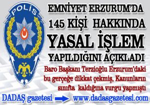Erzurum da 145 kişi hakkında yasal işlem!
