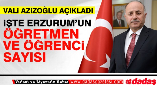 İşte Erzurum un öğretmen ve öğrenci sayısı