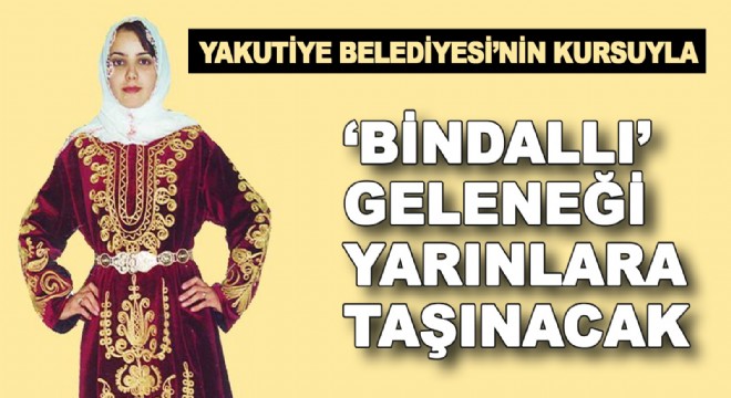 ‘Bindallı’ geleneği yarınlara taşınacak