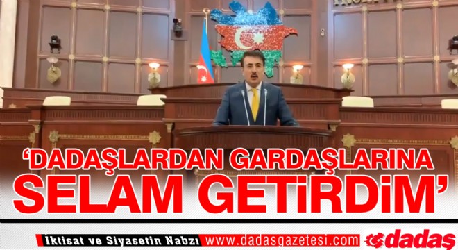 ‘Dadaşlardan gardaşlarına selam getirdim’