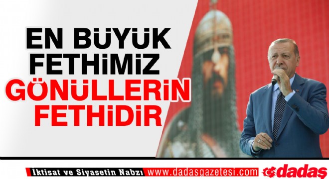 ‘En büyük fethimiz, gönüllerin fethidir’